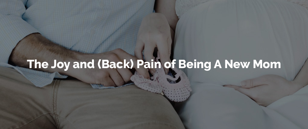 Chiropractic Peoria IL Joy and Back Pain of Being A New Mom